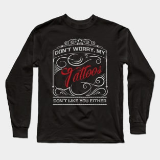 Funny Tattoo My Tattoos Dont Like You Tattoo Gift Long Sleeve T-Shirt